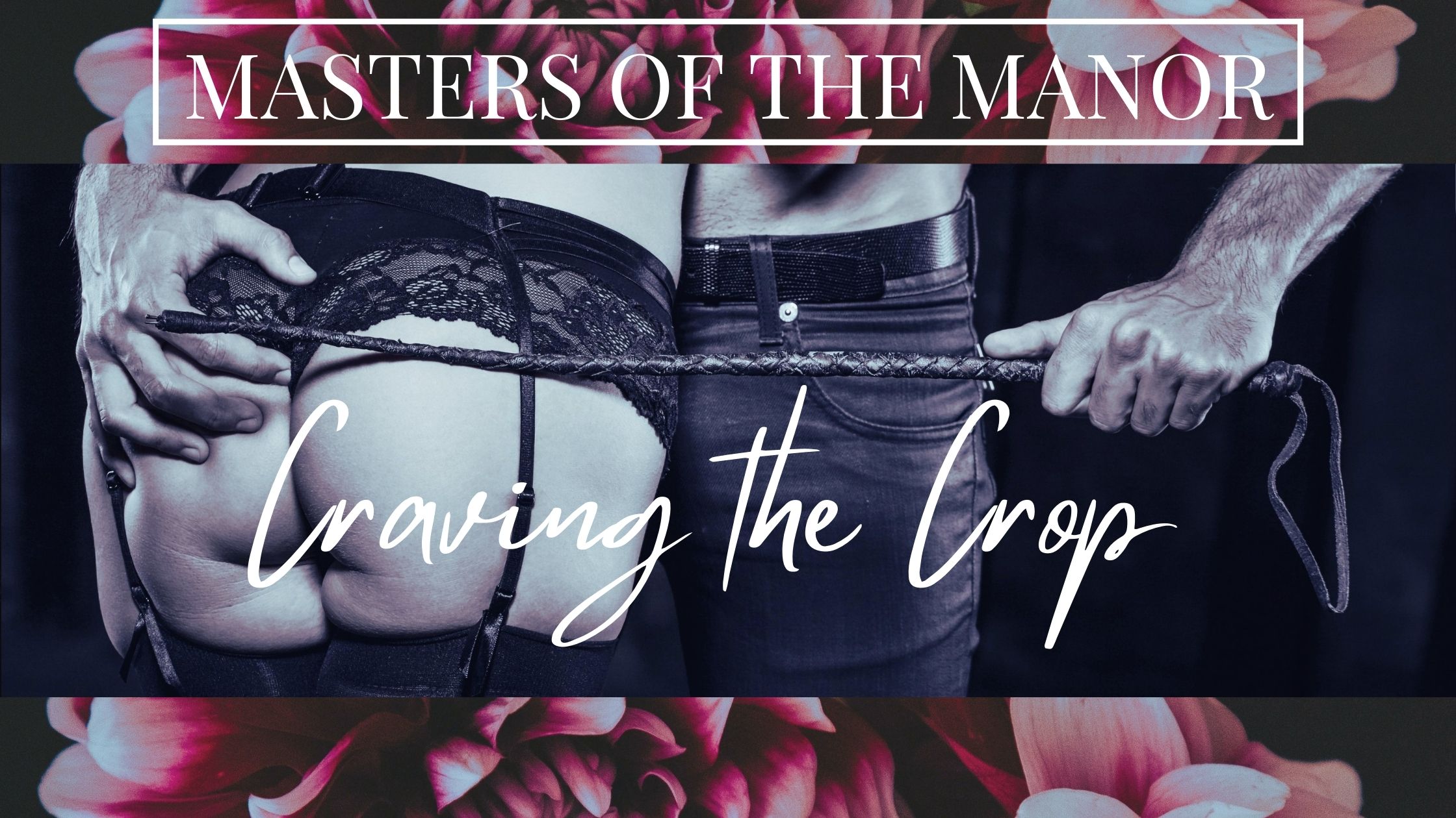 Title graphic for sexy short story "Craving the Crop", a Masters of The Manor story, showing man in jeans with a riding crop grabbing the bottom of a woman wearing lingerie and garter belt